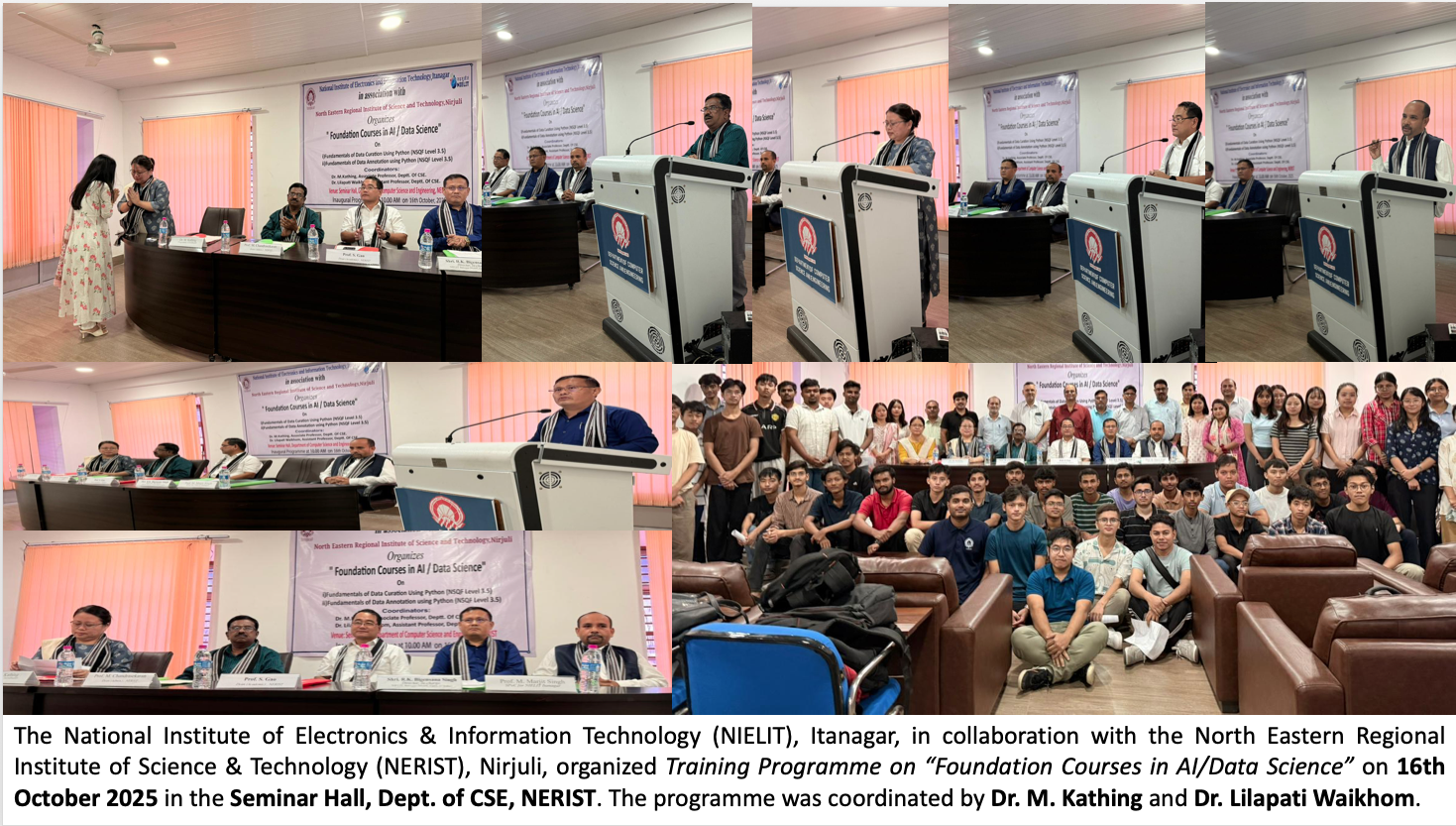 The National Institute of Electronics & Information Technology (NIELIT), Itanagar, in collaboration with the North Eastern Regional Institute of Science & Technology (NERIST), Nirjuli, organized Training Programme on “Foundation Courses in AI/Data Science” on 16th October 2025 in the Seminar Hall, Dept. of CSE, NERIST. The programme was coordinated by Dr. M. Kathing and Dr. Lilapati Waikhom.